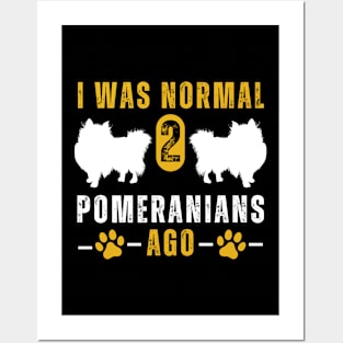 I Was Normal 2 Pomeranians Ago Posters and Art